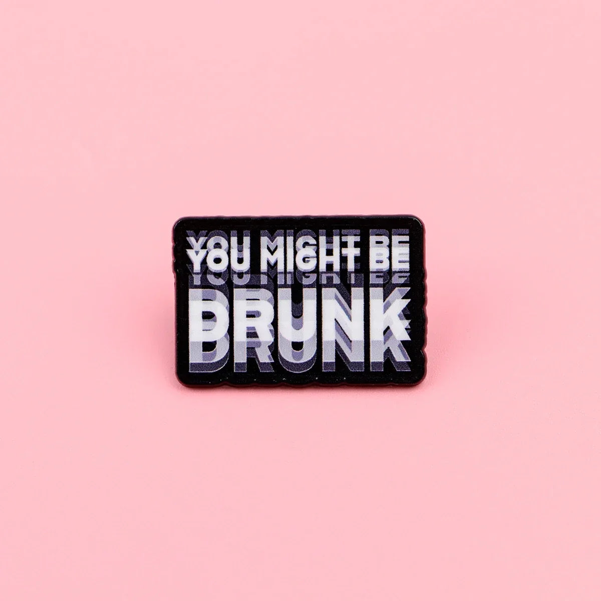 You Might Be Drunk Label Pin